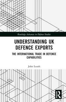 Hardcover Understanding UK Defence Exports: The International Trade in Defence Capabilities Book