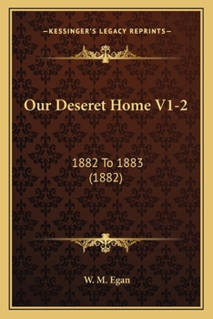 Paperback Our Deseret Home V1-2: 1882 To 1883 (1882) Book