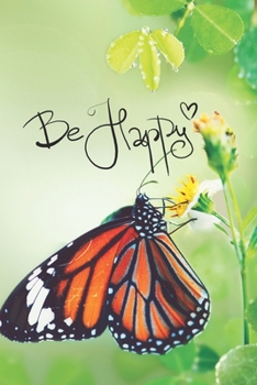 Paperback Be Happy: Cute Butterfly Notebook to write in - nature, animal, happy quote, green one Book