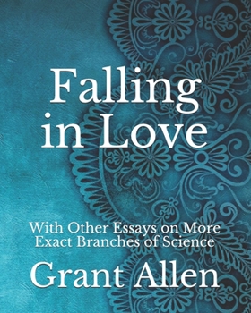 Paperback Falling in Love: With Other Essays on More Exact Branches of Science Book