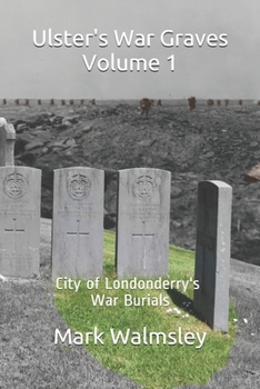 Paperback Ulster's War Graves Volume 1: City of Londonderry's War Burials Book