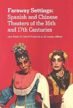 Paperback Faraway Settings: Spanish and Chinese Theaters of the 16th and 17th Centuries Book
