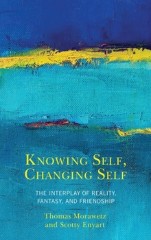 Paperback Knowing Self, Changing Self: The Interplay of Reality, Fantasy, and Friendship Book