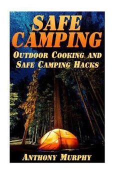 Paperback Safe Camping: Outdoor Cooking and Safe Camping Hacks: (Camping Guide, Summer Camping) Book