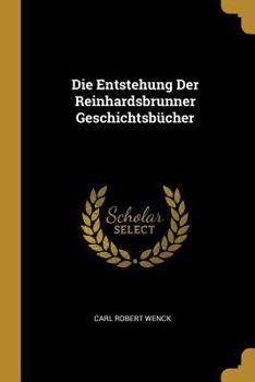 Paperback Die Entstehung Der Reinhardsbrunner Geschichtsbücher [German] Book