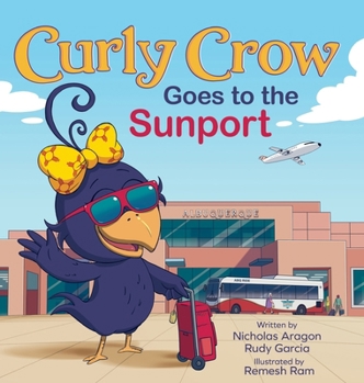 Hardcover Curly Crow Goes to the Sunport: Albuquerque International Sunport the Gateway of New Mexico Book