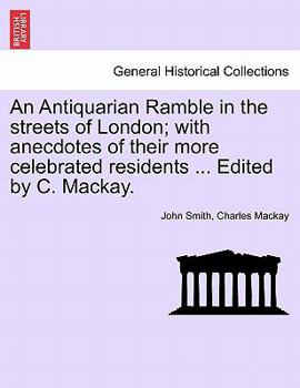 Paperback An Antiquarian Ramble in the streets of London; with anecdotes of their more celebrated residents ... Edited by C. Mackay. Book