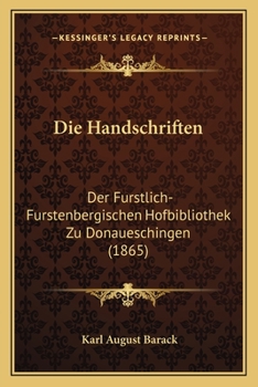 Paperback Die Handschriften: Der Furstlich-Furstenbergischen Hofbibliothek Zu Donaueschingen (1865) [German] Book