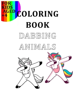 Coloring Book Dabbing Animals For Kids Aged +4: Colour Your Favourite Animals Like The Goats, Turtles, Cats, Dogs, Lamas, Unicorns… In A Dabbing Position