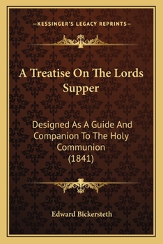 Paperback A Treatise On The Lords Supper: Designed As A Guide And Companion To The Holy Communion (1841) Book
