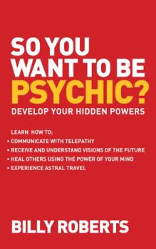 Paperback So You Want to Be Psychic?: Develop Your Hidden Powers Book