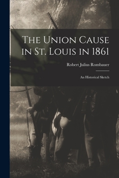 Paperback The Union Cause in St. Louis in 1861; an Historical Sketch Book