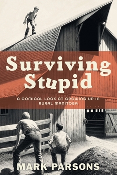 Paperback Surviving Stupid: A Comical Look at Growing up in Rural Manitoba Book