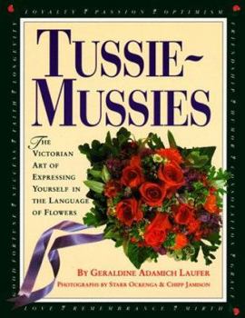 Hardcover Tussie-Mussies: The Victorian Art of Expressing Yourself in the Language of Flowers Book