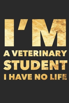 Paperback I'm A Veterinary Student I Have No Life: Veterinary Student Gifts Blank Lined Notebook Book