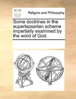 Paperback Some doctrines in the superlapsarian scheme impartially examined by the word of God. Book