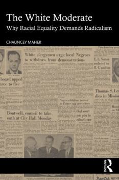 Paperback The White Moderate: Why Racial Equality Demands Radicalism Book