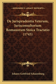 De Jurisprudentia Veterum, Jurisconsultorium Romanorum Stoica Tractatio (1745)