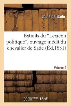 Paperback Extraits Du 'Lexicon Politique', Ouvrage Inédit Du Chevalier de Sade. Volume 2 [French] Book