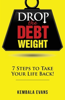 Paperback Drop the Debt Weight: 7 Steps to Take Your Life Back! Book