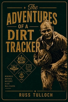 Paperback The Adventures of a Dirt Tracker: Memories. Matches. Mateship. A Life Well Played. Book