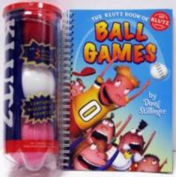 Spiral-bound The Klutz Book of Ball Games [With Tennis Ball, Plastic Ball, and Rubber Ball] Book