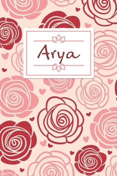 Arya: Personalized Name Journal / 120 Pages / Dot Grid / Roses cover design / Perfect for journaling and writing notes.
