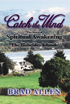 Paperback Catch the Wind: The Story of Spiritual Awakening on the Hebrides Islands Book