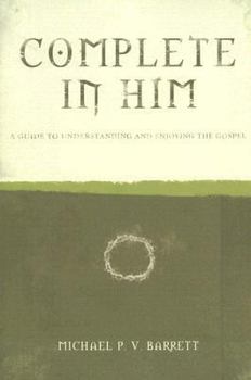 Paperback Complete in Him: A Guide to Understanding and Enjoying the Gospel Book