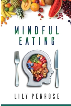 Paperback Mindful Eating: The mindfulness diet, losing weight, food for meditation, put an end to overeating, health benefits and how to start Book