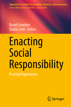 Enacting Social Responsibility: Practical Experiences (Approaches to Global Sustainability, Markets, and Governance)