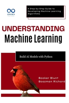 Paperback Understanding Machine Learning: Build AI Models with Python: A Step-by-Step Guide to Developing Machine Learning Algorithms Book