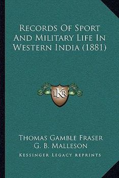 Paperback Records Of Sport And Military Life In Western India (1881) Book