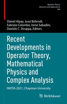 Hardcover Recent Developments in Operator Theory, Mathematical Physics and Complex Analysis: Iwota 2021, Chapman University Book