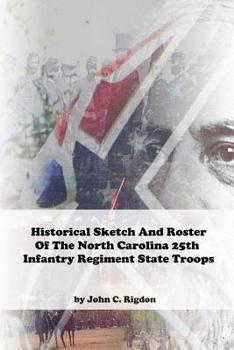 Paperback Historical Sketch And Roster Of The North Carolina 25th Infantry Regiment State Troops Book