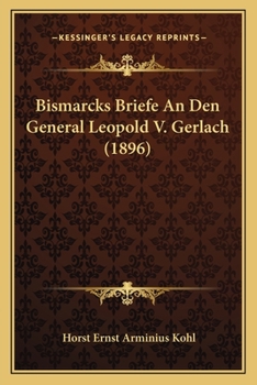 Paperback Bismarcks Briefe An Den General Leopold V. Gerlach (1896) [German] Book