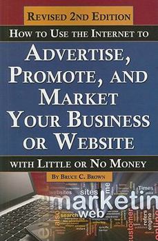 Paperback How to Use the Internet to Advertise, Promote, and Market Your Business or Website with Little or No Money Book