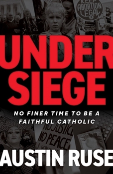 Hardcover Under Siege: No Finer Time to Be a Faithful Catholic Book