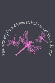 You may say Im a dreamer but im not the only one dragonfly: Notebook for Dragonfly Lovers-College Ruled Lined Blank 6x9 inch 110 page-Daily Journal for Girls Diary for Women Perfect gift for Holiday-N