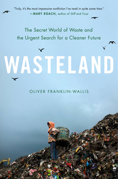 Hardcover Wasteland: The Secret World of Waste and the Urgent Search for a Cleaner Future Book