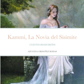 Kammi, La Novia del Sisimite: Cuentos Hondureños