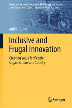 Inclusive and Frugal Innovation: Creating Value for People, Organizations and Society (Frugal and Inclusive Innovation, Technology and Society)