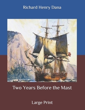Two Years Before the Mast: Large Print