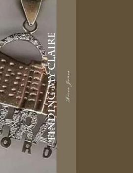 Paperback Finding my Claire: A Search For True Unconditional Love Book