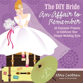 Paperback The DIY Bride an Affair to Remember: 40 Fantastic Projects to Celebrate Your Unique Wedding Style Book