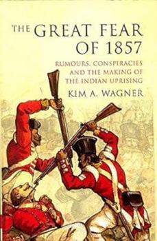 Paperback The Great Fear of 1857: Rumours, Conspiracies and the Making of the Indian Uprising Book