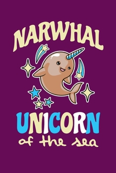 Narwhal Unicorn Of The Sea: Notebook For Narwhal Lovers Whale Fans