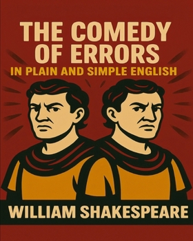 Paperback The Comedy of Errors In Plain and Simple English: A Modern Translation and the Original Version Book