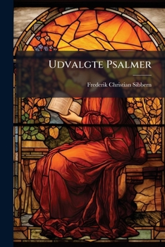 Udvalgte Psalmer: Udgivne Af Selskabet For Trykkefrihndens Rette Brug. Advents- Og Jule-pslamer, Med Et Tilloey...