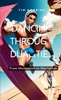 Paperback Dancing Through Dualities: From Mormonism to Manhattan Book